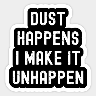 Dust happens. I make it unhappen Sticker